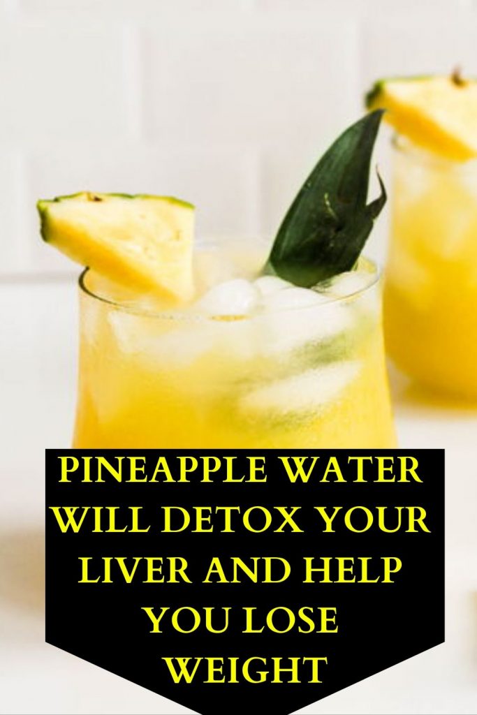 Pineapple Water Will Detox Your Liver, Help You Lose Weight, Reduce