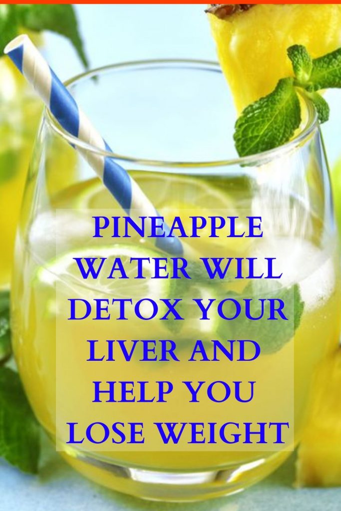 Pineapple Water Will Detox Your Liver, Help You Lose Weight, Reduce